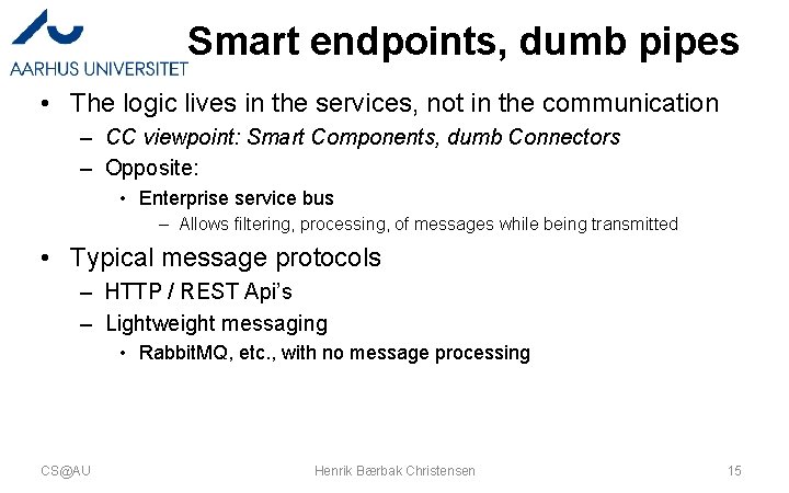 Smart endpoints, dumb pipes • The logic lives in the services, not in the