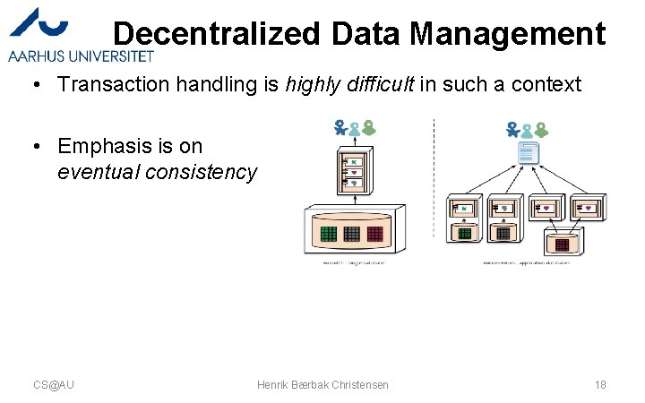 Decentralized Data Management • Transaction handling is highly difficult in such a context •