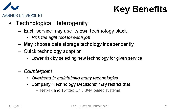Key Benefits • Technological Heterogenity – Each service may use its own technology stack