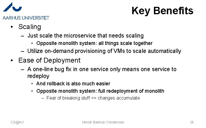Key Benefits • Scaling – Just scale the microservice that needs scaling • Opposite