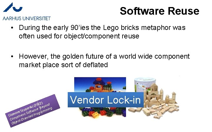 Software Reuse • During the early 90’ies the Lego bricks metaphor was often used