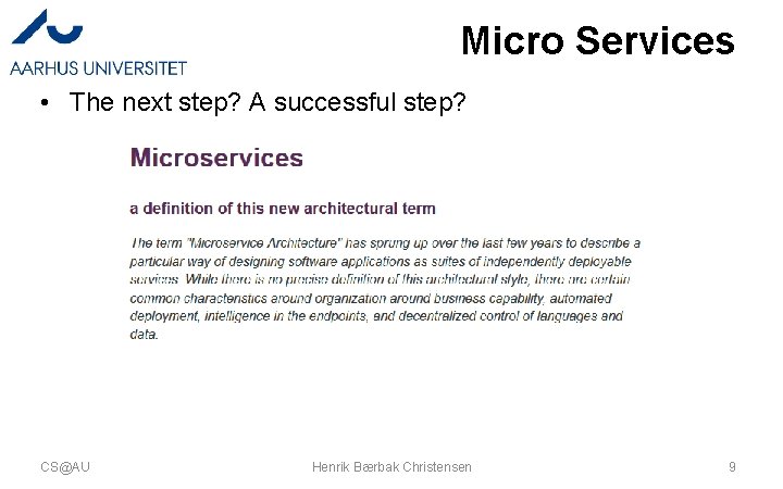 Micro Services • The next step? A successful step? CS@AU Henrik Bærbak Christensen 9