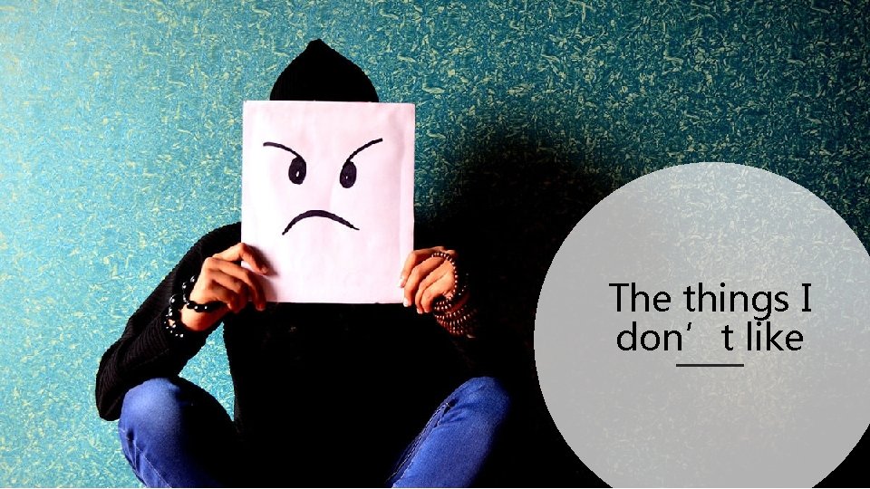 The things I don’t like The things I don’t like