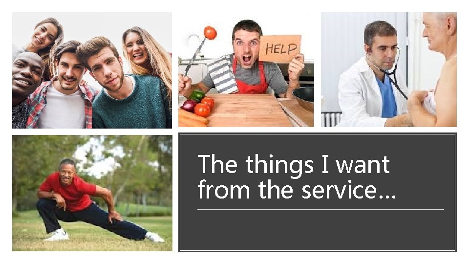 The things I want from the service… The things I want from the service…