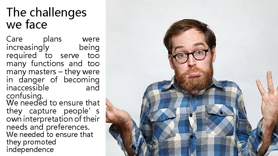 The challenges we face Care plans were increasingly being required to serve too many The challenges we face Care plans were increasingly being required to serve too many