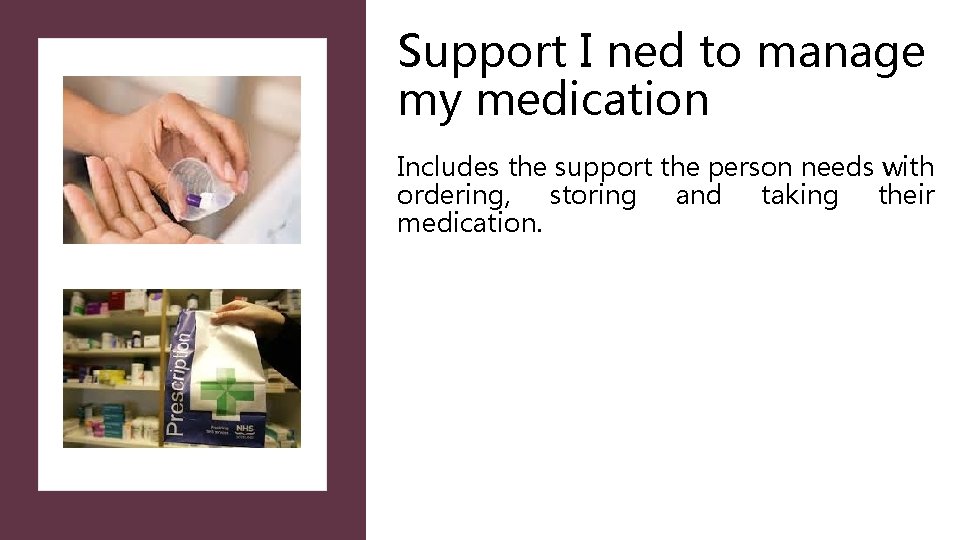 Support I ned to manage my medication Includes the support the person needs with Support I ned to manage my medication Includes the support the person needs with