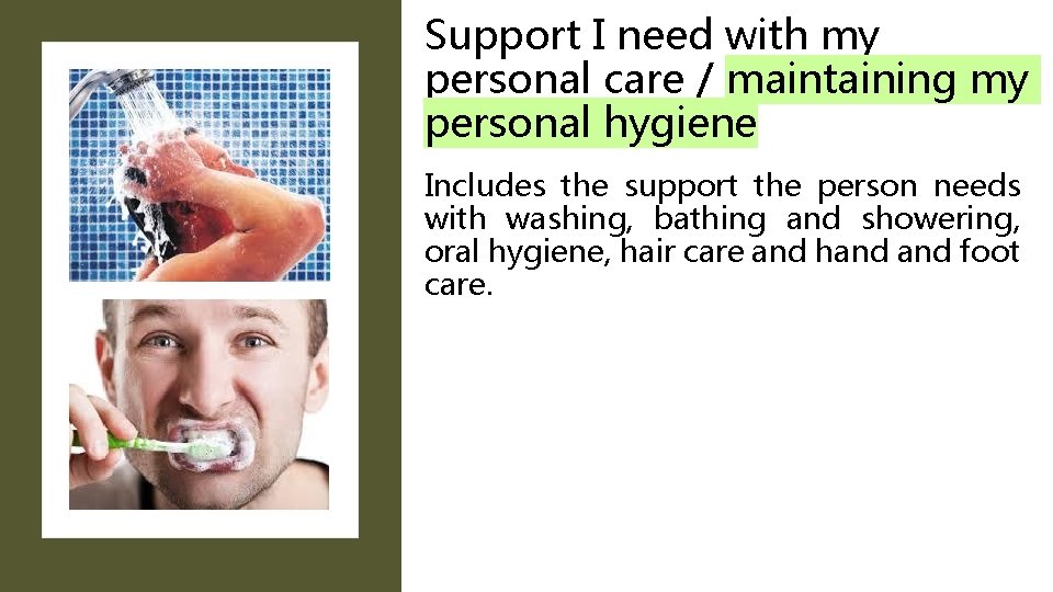 Support I need with my personal care / maintaining my personal hygiene Includes the Support I need with my personal care / maintaining my personal hygiene Includes the