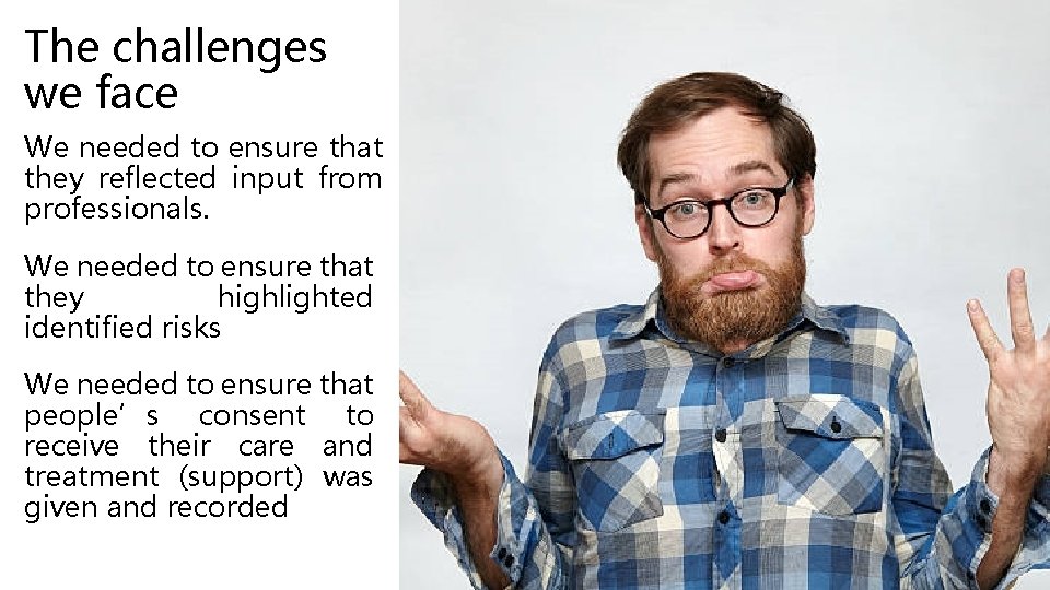 The challenges we face We needed to ensure that they reflected input from professionals. The challenges we face We needed to ensure that they reflected input from professionals.