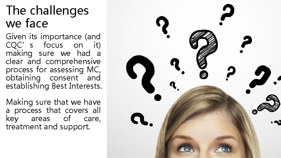 The challenges we face Given its importance (and CQC’s focus on it) making sure The challenges we face Given its importance (and CQC’s focus on it) making sure