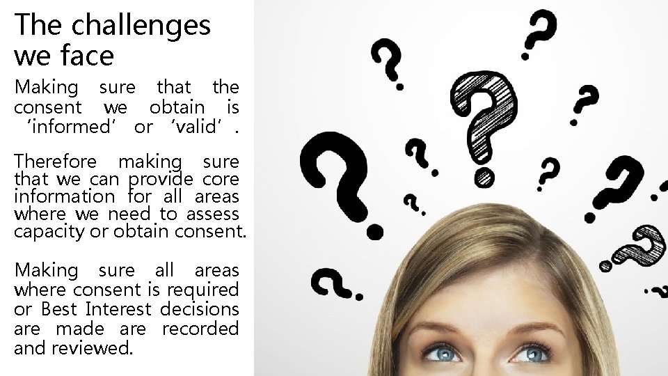 The challenges we face Making sure that the consent we obtain is ‘informed’ or The challenges we face Making sure that the consent we obtain is ‘informed’ or
