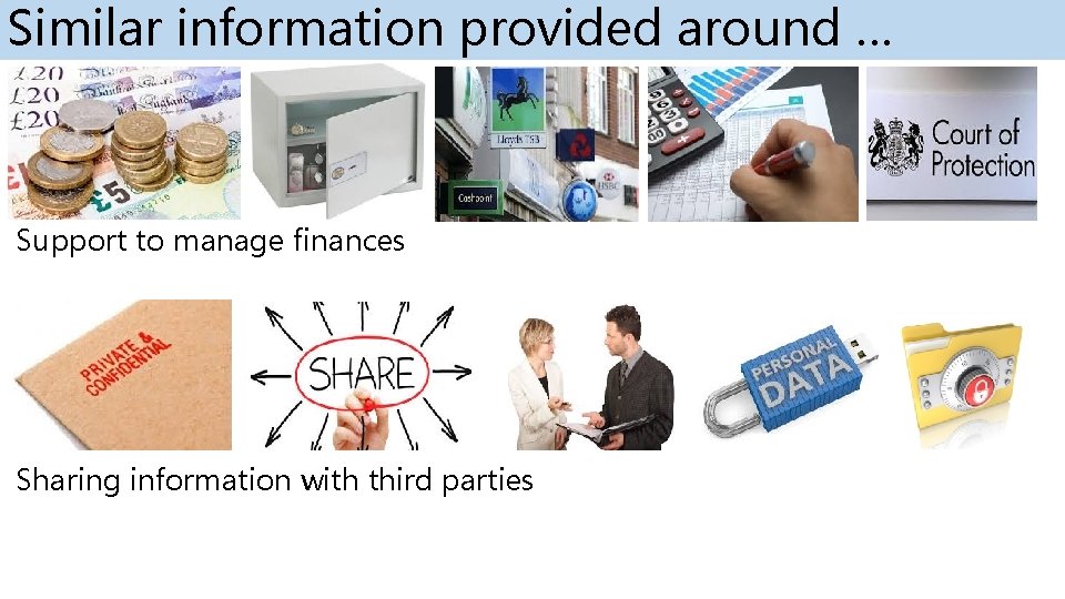 Similar information provided around … Support to manage finances Sharing information with third parties Similar information provided around … Support to manage finances Sharing information with third parties