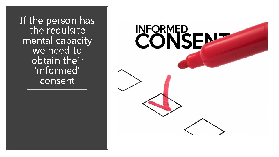 If the person has the requisite mental capacity we need to obtain their ‘informed’ If the person has the requisite mental capacity we need to obtain their ‘informed’