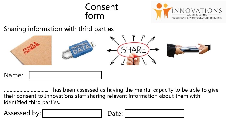 Consent form Sharing information with third parties Name: ……………. . has been assessed as Consent form Sharing information with third parties Name: ……………. . has been assessed as
