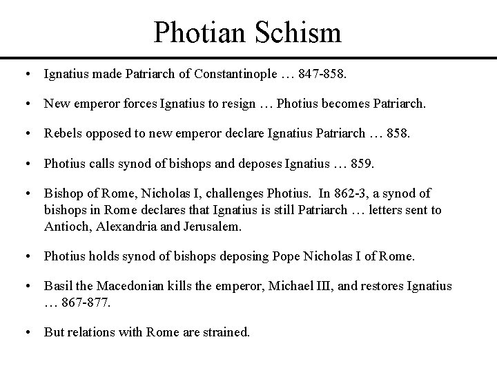 Photian Schism • Ignatius made Patriarch of Constantinople … 847 -858. • New emperor Photian Schism • Ignatius made Patriarch of Constantinople … 847 -858. • New emperor