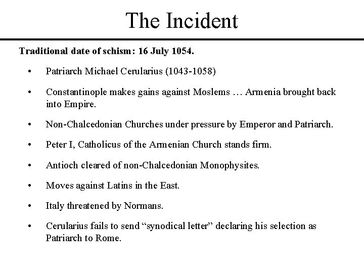 The Incident Traditional date of schism: 16 July 1054. • Patriarch Michael Cerularius (1043 The Incident Traditional date of schism: 16 July 1054. • Patriarch Michael Cerularius (1043