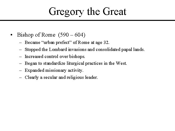 Gregory the Great • Bishop of Rome (590 – 604) – – – Became Gregory the Great • Bishop of Rome (590 – 604) – – – Became