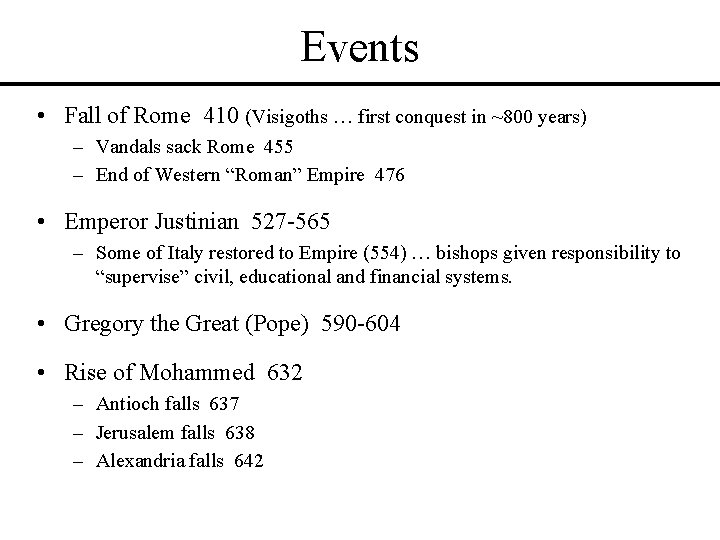 Events • Fall of Rome 410 (Visigoths … first conquest in ~800 years) – Events • Fall of Rome 410 (Visigoths … first conquest in ~800 years) –