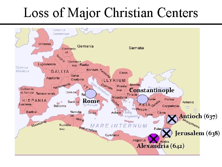 Loss of Major Christian Centers Constantinople Rome Antioch (637) Jerusalem (638) Alexandria (642) Loss of Major Christian Centers Constantinople Rome Antioch (637) Jerusalem (638) Alexandria (642)