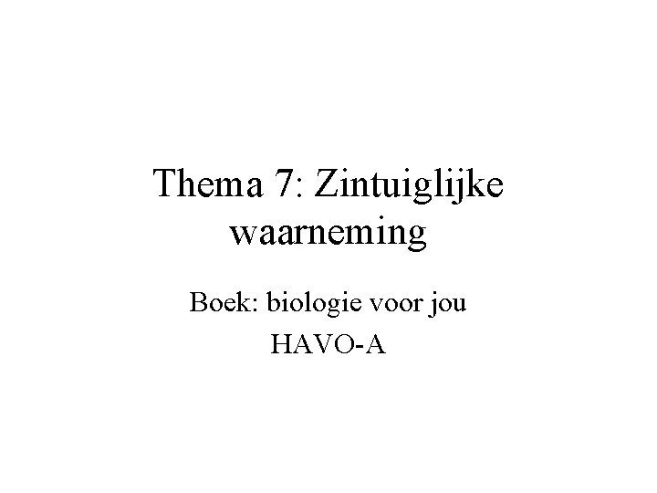 Thema 7: Zintuiglijke waarneming Boek: biologie voor jou HAVO-A 