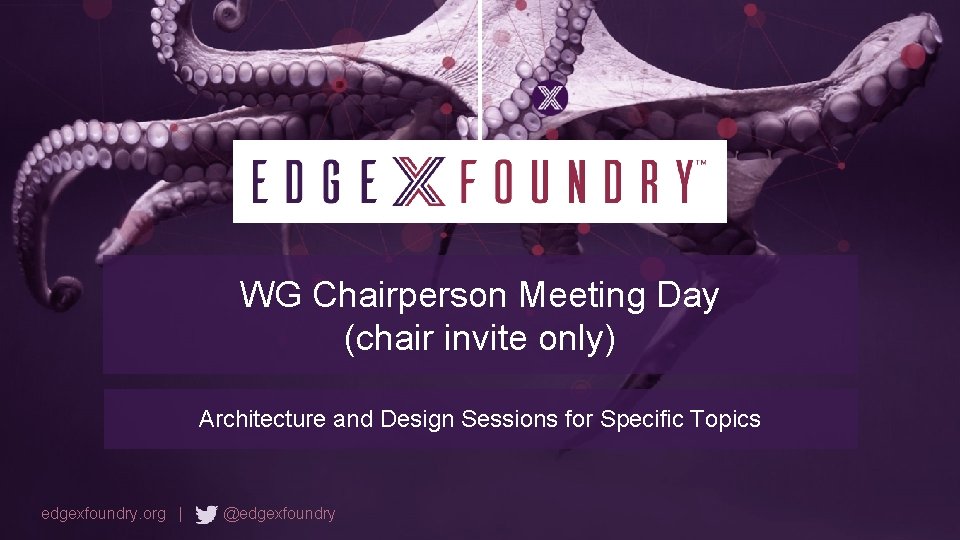 WG Chairperson Meeting Day (chair invite only) Architecture and Design Sessions for Specific Topics