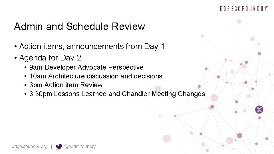 Admin and Schedule Review • Action items, announcements from Day 1 • Agenda for