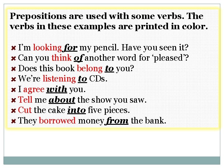 Prepositions are used with some verbs. The verbs in these examples are printed in