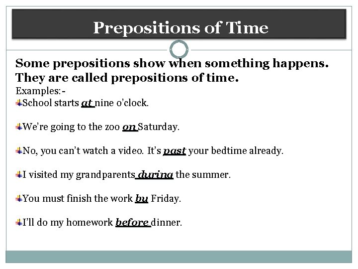Prepositions of Time Some prepositions show when something happens. They are called prepositions of