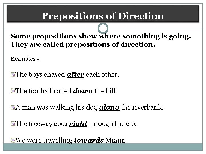 Prepositions of Direction Some prepositions show where something is going. They are called prepositions