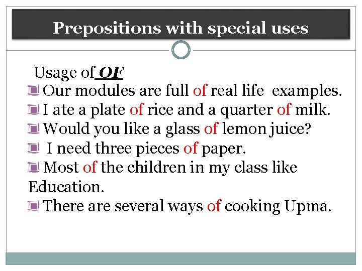 Prepositions with special uses Usage of OF Our modules are full of real life