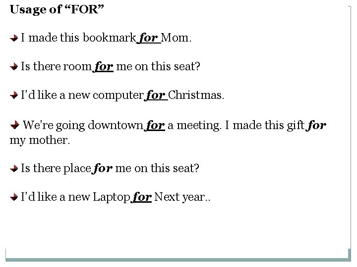 Usage of “FOR” I made this bookmark for Mom. Is there room for me