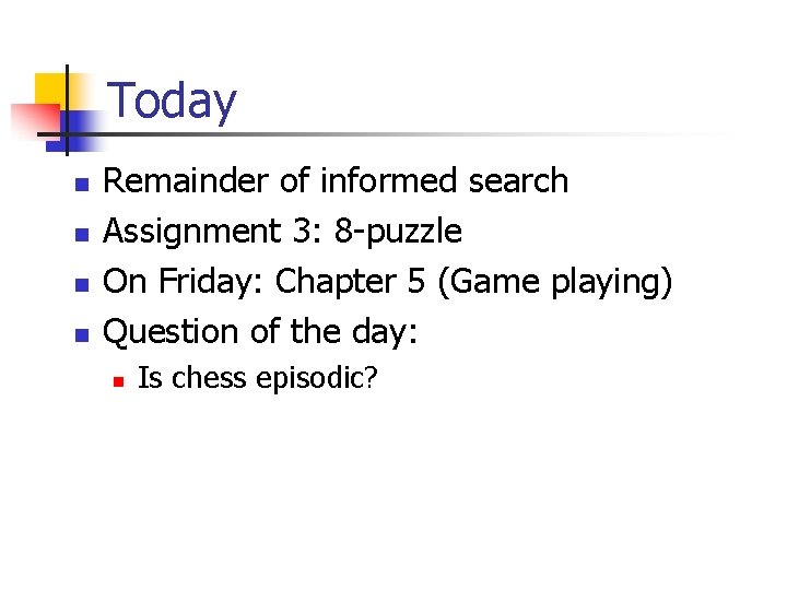 Today n n Remainder of informed search Assignment 3: 8 -puzzle On Friday: Chapter