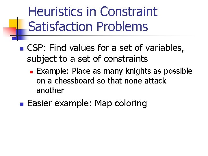 Heuristics in Constraint Satisfaction Problems n CSP: Find values for a set of variables,