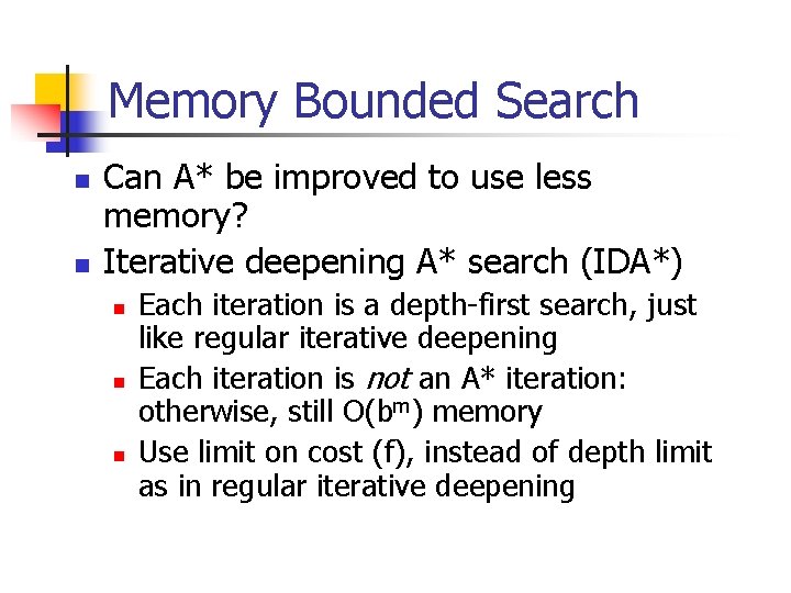 Memory Bounded Search n n Can A* be improved to use less memory? Iterative