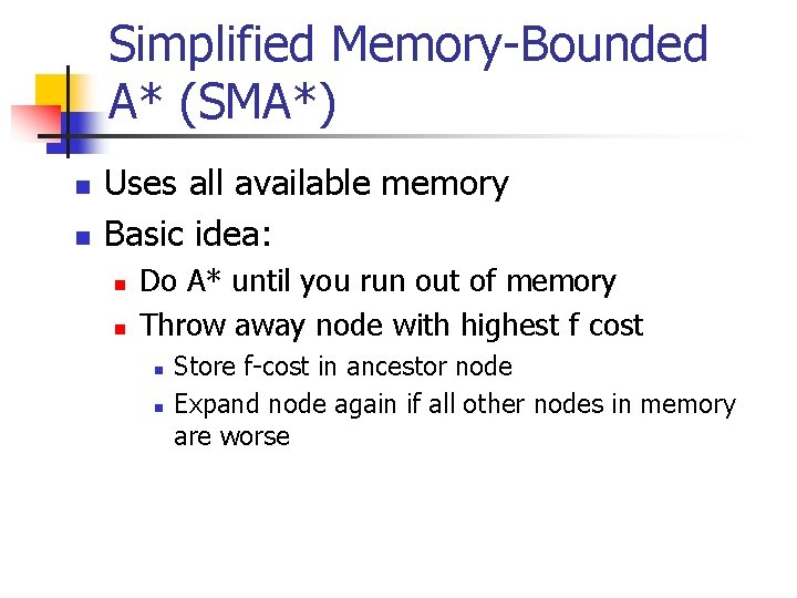 Simplified Memory-Bounded A* (SMA*) n n Uses all available memory Basic idea: n n