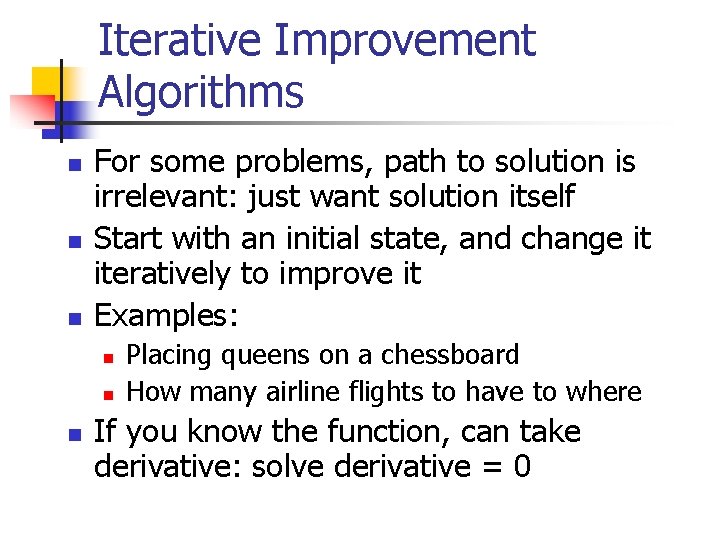 Iterative Improvement Algorithms n n n For some problems, path to solution is irrelevant: