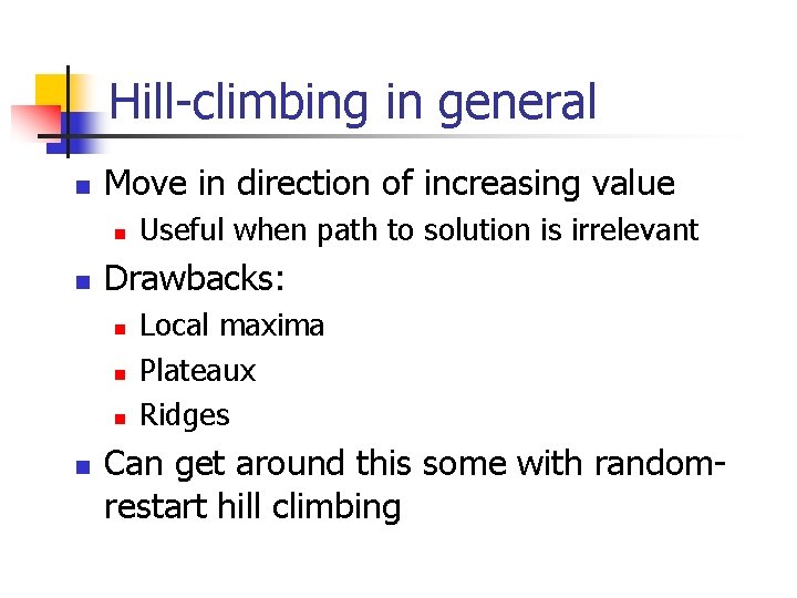 Hill-climbing in general n Move in direction of increasing value n n Drawbacks: n