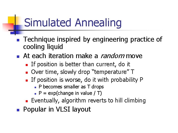 Simulated Annealing n n Technique inspired by engineering practice of cooling liquid At each