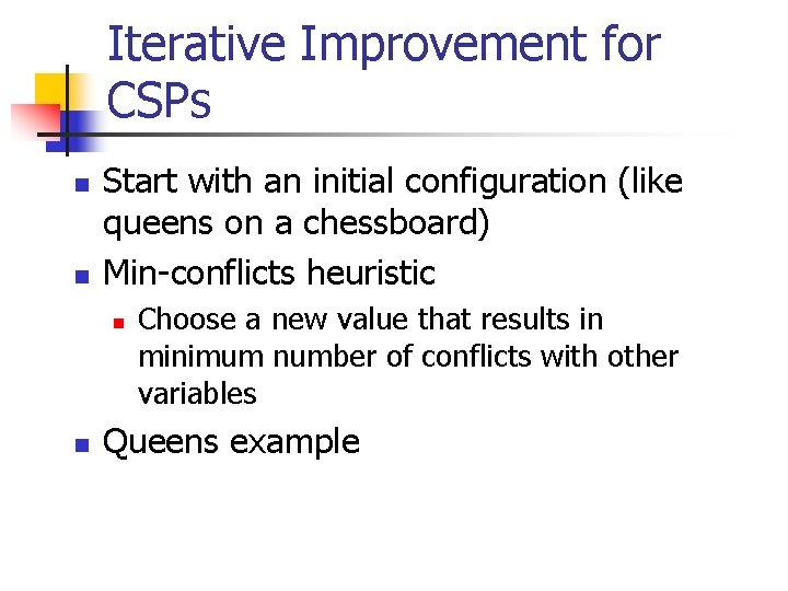 Iterative Improvement for CSPs n n Start with an initial configuration (like queens on
