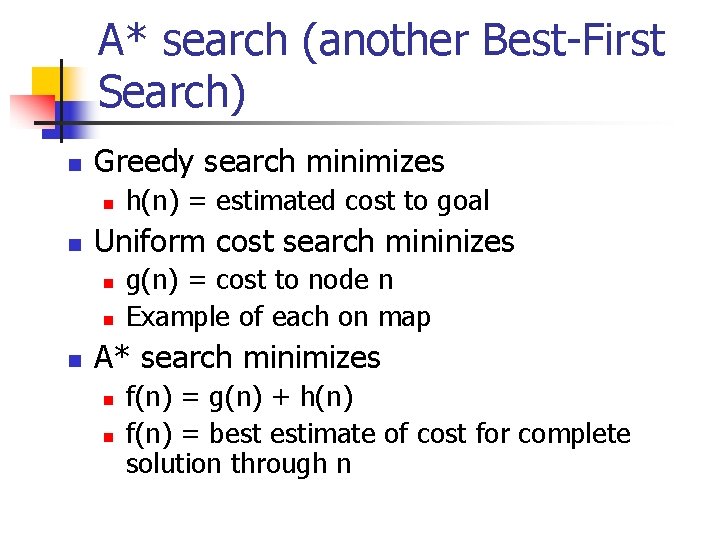 A* search (another Best-First Search) n Greedy search minimizes n n Uniform cost search