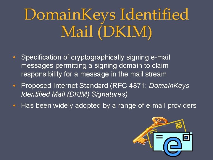 Domain. Keys Identified Mail (DKIM) • Specification of cryptographically signing e-mail messages permitting a Domain. Keys Identified Mail (DKIM) • Specification of cryptographically signing e-mail messages permitting a