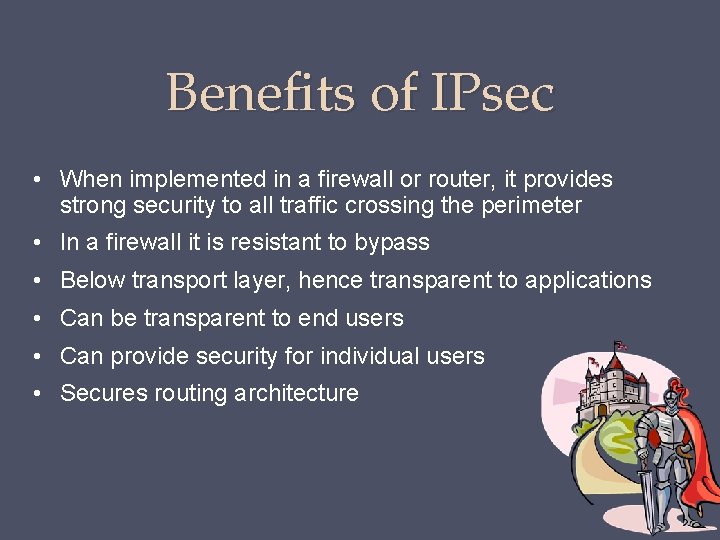 Benefits of IPsec • When implemented in a firewall or router, it provides strong Benefits of IPsec • When implemented in a firewall or router, it provides strong