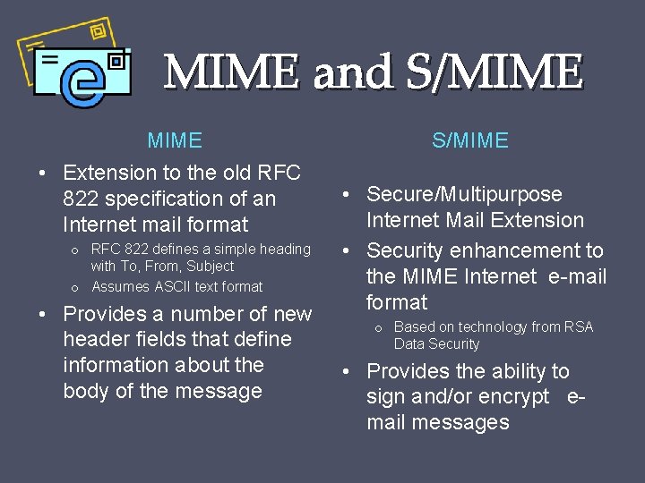 MIME and S/MIME • Extension to the old RFC 822 specification of an Internet MIME and S/MIME • Extension to the old RFC 822 specification of an Internet