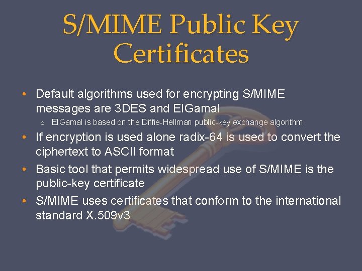 S/MIME Public Key Certificates • Default algorithms used for encrypting S/MIME messages are 3 S/MIME Public Key Certificates • Default algorithms used for encrypting S/MIME messages are 3