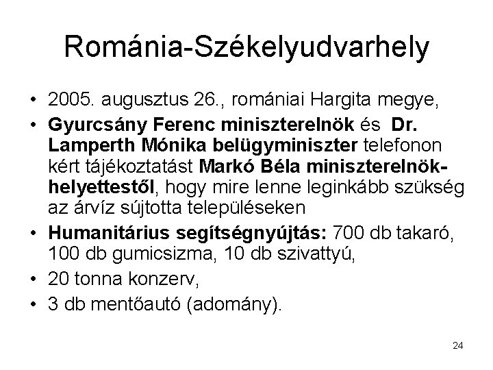 Románia-Székelyudvarhely • 2005. augusztus 26. , romániai Hargita megye, • Gyurcsány Ferenc miniszterelnök és