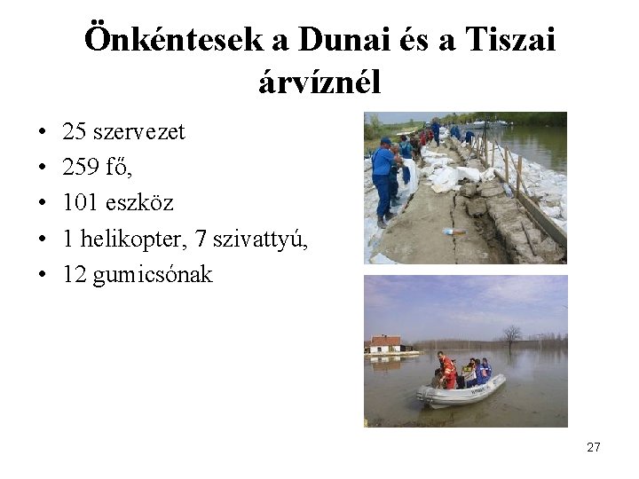 Önkéntesek a Dunai és a Tiszai árvíznél • • • 25 szervezet 259 fő,