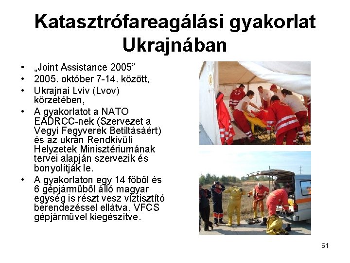 Katasztrófareagálási gyakorlat Ukrajnában • „Joint Assistance 2005” • 2005. október 7 -14. között, •
