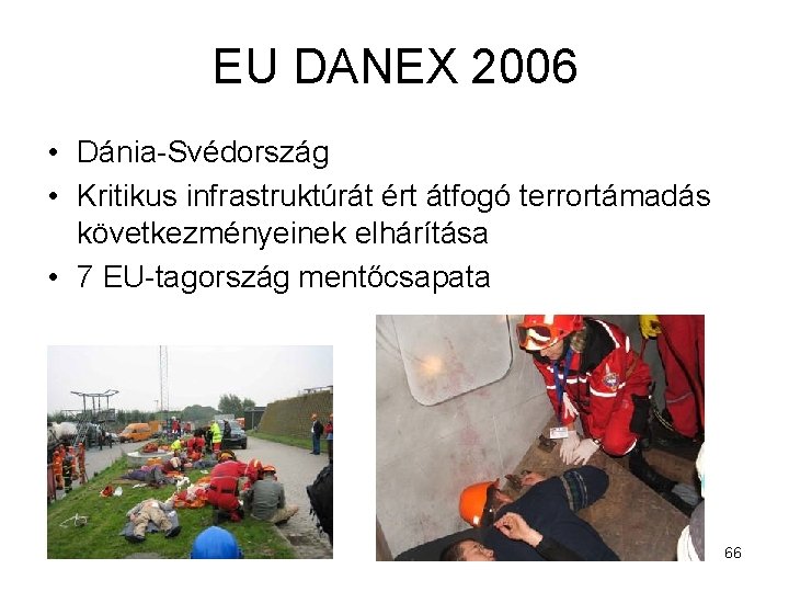 EU DANEX 2006 • Dánia-Svédország • Kritikus infrastruktúrát ért átfogó terrortámadás következményeinek elhárítása •