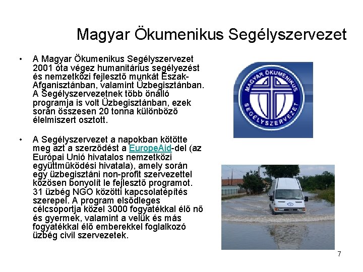 Magyar Ökumenikus Segélyszervezet • A Magyar Ökumenikus Segélyszervezet 2001 óta végez humanitárius segélyezést és