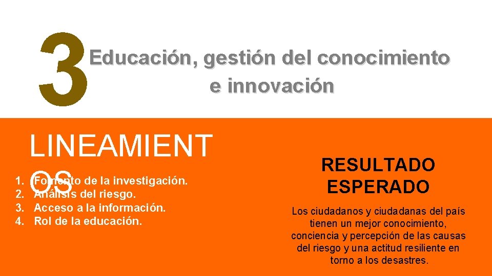 3 Educación, gestión del conocimiento e innovación 1. 2. 3. 4. LINEAMIENT OS Fomento