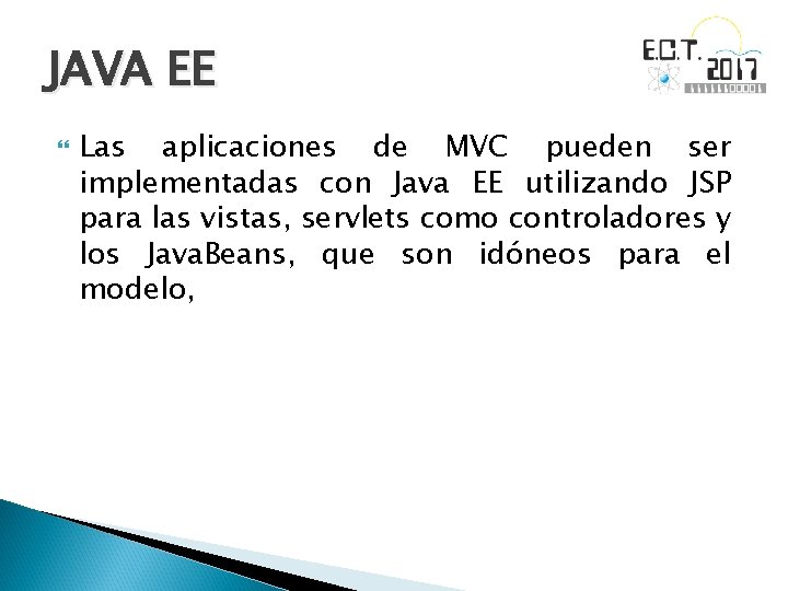 JAVA EE Las aplicaciones de MVC pueden ser implementadas con Java EE utilizando JSP